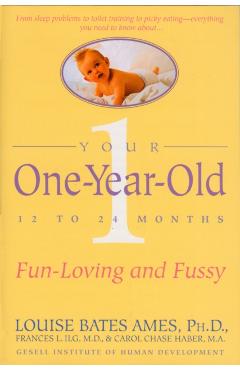 Your One-Year-Old: The Fun-Loving, Fussy 12-To 24-Month-Old - Louise Bates Ames