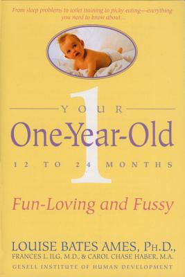 Your One-Year-Old: The Fun-Loving, Fussy 12-To 24-Month-Old - Louise Bates Ames