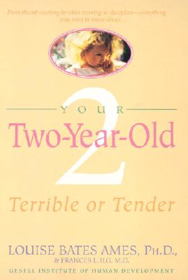 Your Two-Year-Old: Terrible or Tender - Louise Bates Ames