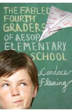 The Fabled Fourth Graders of Aesop Elementary School - Candace Fleming