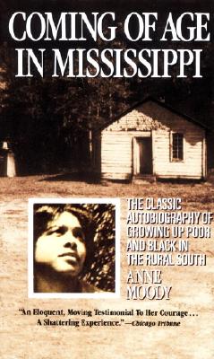 Coming of Age in Mississippi: The Classic Autobiography of Growing Up Poor and Black in the Rural South - Anne Moody
