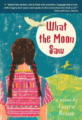 What the Moon Saw - Laura Resau