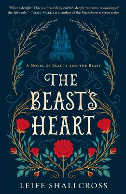 The Beast's Heart: A Novel of Beauty and the Beast - Leife Shallcross