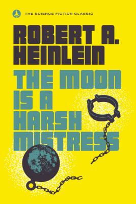 The Moon Is a Harsh Mistress - Robert A. Heinlein