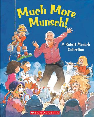Much More Munsch!: A Robert Munsch Collection - Robert Munsch