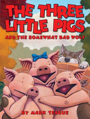 The Three Little Pigs and the Somewhat Bad Wolf - Mark Teague