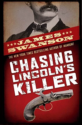 Chasing Lincoln's Killer: The Search for John Wilkes Booth - James L. Swanson