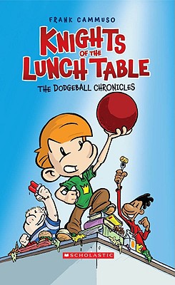 The Dodgeball Chronicles (Knights of the Lunch Table #1) - Frank Cammuso