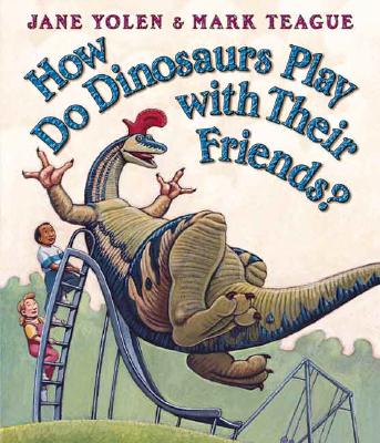 How Do Dinosaurs Play with Their Friends? - Mark Teague