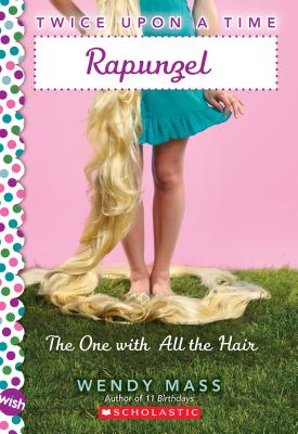 Rapunzel, the One with All the Hair: A Wish Novel (Twice Upon a Time) - Wendy Mass