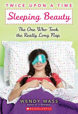 Sleeping Beauty, the One Who Took the Really Long Nap: A Wish Novel (Twice Upon a Time #2): A Wish Novel - Wendy Mass