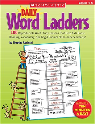 Daily Word Ladders: Grades 4-6: 100 Reproducible Word Study Lessons That Help Kids Boost Reading, Vocabulary, Spelling & Phonics Skills--Independently - Timothy Rasinski