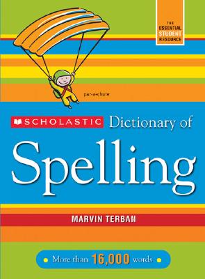 Scholastic Dictionary of Spelling - Marvin Terban