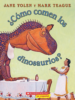 �c�mo Comen Los Dinosaurios? (How Do Dinosaurs Eat Their Food?): (spanish Language Edition of How Do Dinosaurs Eat Their Food?) - Mark Teague