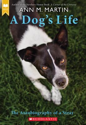 A Dog's Life: The Autobiography of a Stray (Scholastic Gold) - Ann M. Martin