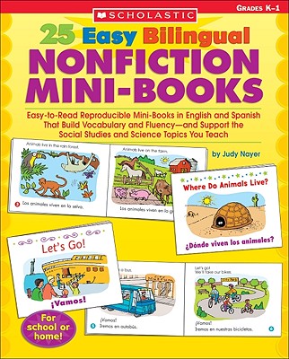 25 Easy Bilingual Nonfiction Mini-Books: Easy-To-Read Reproducible Mini-Books in English and Spanish That Build Vocabulary and Fluency--And Support th - Judy Nayer