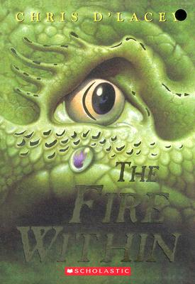 The Fire Within (the Last Dragon Chronicles #1) - Chris D'lacey