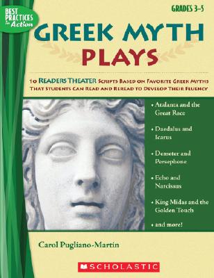 Greek Myth Plays, Grades 3-5: 10 Readers Theater Scripts Based on Favorite Greek Myths That Students Can Read and Reread to Develop Their Fluency - Carol Pugliano-martin