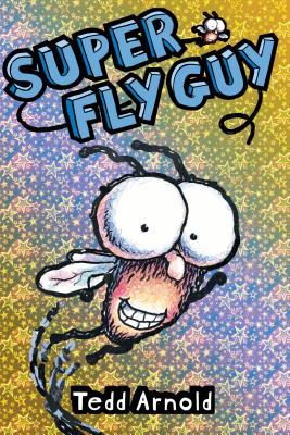 Super Fly Guy! - Tedd Arnold