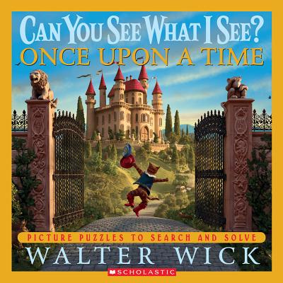 Can You See What I See?: Once Upon a Time: Picture Puzzles to Search and Solve - Walter Wick