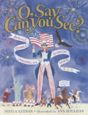 O, Say Can You See? America's Symbols, Landmarks, and Important Words - Sheila Keenan