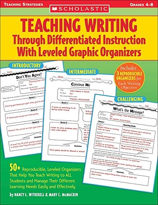 Teaching Writing Through Differentiated Instruction with Leveled Graphic Organizers: 50+ Reproducible, Leveled Organizers That Help You Teach Writing - Mary C. Mcmackin