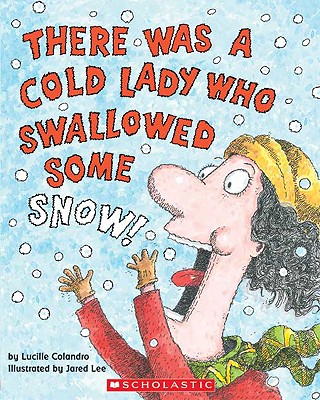 There Was a Cold Lady Who Swallowed Some Snow! - Lucille Colandro