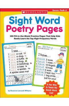 Sight Word Poetry Pages: 100 Fill-In-The-Blank Practice Pages That Help Kids Really Learn the Top High-Frequency Words - Rozanne Williams
