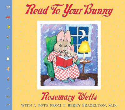Read to Your Bunny: (with a Note from T. Berry Brazelton, M. D.) - Rosemary Wells