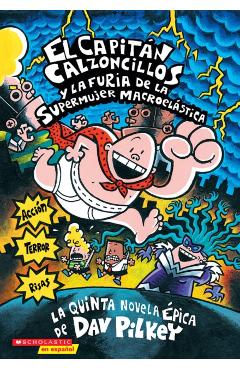 El Capitn Calzoncillos Y La Furia de la Supermujer Macroelstica (Captain Underpants #5), Volume 5: (spanish Language Edition of Captain Underpants a - Dav Pilkey