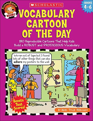 Vocabulary Cartoon of the Day: Grades 4-6: 180 Reproducible Cartoons That Help Kids Build a Robust and Prodigious Vocabulary - Marc Tyler Nobleman
