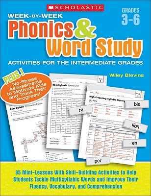 Week-By-Week Phonics & Word Study Activities for the Intermediate Grades: 35 Mini-Lessons with Skill-Building Activities to Help Students Tackle Multi - Wiley Blevins