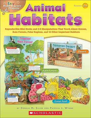 Easy Make & Learn Projects: Animal Habitats: Reproducible Mini-Books and 3-D Manipulatives That Teach about Oceans, Rain Forests, Polar Regions, and 1 - Donald Silver