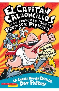 El Capitn Calzoncillos Y El Perverso Plan del Profesor Pipicaca (Captain Underpants #4), Volume 4: (spanish Language Edition of Captain Underpants an - Dav Pilkey