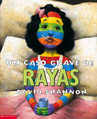 Un Caso Grave de Rayas (a Bad Case of Stripes): (spanish Language Edition of a Bad Case of Stripes) - David Shannon
