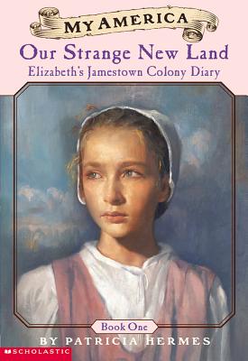 Elizabeth's Jamestown Colony Diaries: Book One: Our Strange New Land - Patricia Hermes