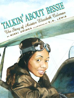 Talkin' about Bessie: The Story of Aviator Elizabeth Coleman - E. B. Lewis