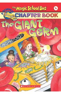 The Magic School Bus Science Chapter Book #6: The Giant Germ: The Giant Germ - Anne Capeci