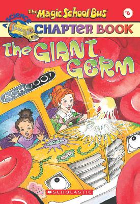 The Magic School Bus Science Chapter Book #6: The Giant Germ: The Giant Germ - Anne Capeci