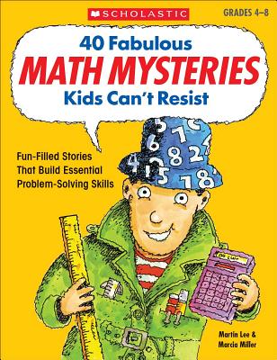 40 Fabulous Math Mysteries Kids Can't Resist - Marcia Miller