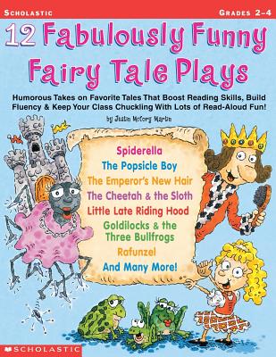 12 Fabulously Funny Fairy Tale Plays: Humorous Takes on Favorite Tales That Boost Reading Skills, Build Fluency & Keep Your Class Chuckling with Lots - Justin Mccory Martin
