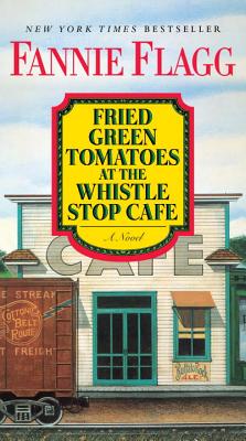 Fried Green Tomatoes at the Whistle Stop Cafe - Fannie Flagg
