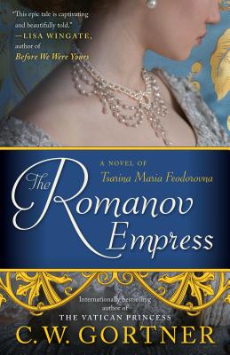 The Romanov Empress: A Novel of Tsarina Maria Feodorovna - C. W. Gortner