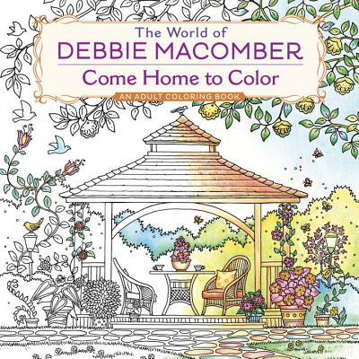 The World of Debbie Macomber: Come Home to Color: An Adult Coloring Book - Debbie Macomber
