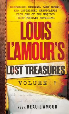 Louis l'Amour's Lost Treasures: Volume 1: Mysterious Stories, Lost Notes, and Unfinished Manuscripts from One of the World's Most Popular Novelists - Louis L'amour