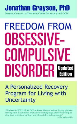 Freedom from Obsessive Compulsive Disorder: A Personalized Recovery Program for Living with Uncertainty, Updated Edition - Jonathan Grayson
