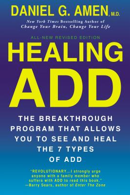 Healing ADD from the Inside Out: The Breakthrough Program That Allows You to See and Heal the Seven Types of Attention Deficit Disorder - Daniel G. Amen