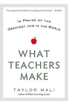 Coperta cărții 'What Teachers Make: In Praise of the Greatest Job in the World - Taylor Mali'