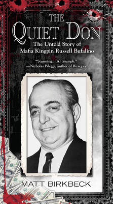 The Quiet Don: The Untold Story of Mafia Kingpin Russell Bufalino - Matt Birkbeck