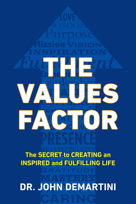 The Values Factor: The Secret to Creating an Inspired and Fulfilling Life - John F. Demartini